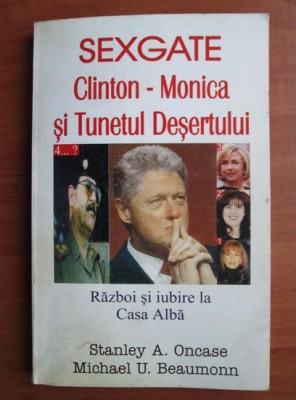 Stanley A. Oncase, Michael U. Beaumonn - Sexgate Clinton - Monica și Tunelul Deșertului, Editura Antet 1998 foto