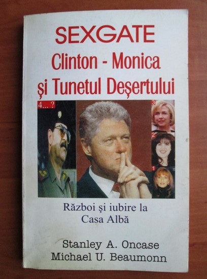 Stanley A. Oncase, Michael U. Beaumonn - Sexgate Clinton - Monica și Tunelul Deșertului, Editura Antet 1998