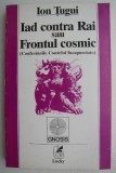 Iad contra rai sau Frontul cosmic - Ion Tugui - Roman SF, Editura Necunoscuta