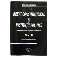 Drept constitutional si institutii politiceSistemul constitutional romanescVolumul II - Cristian Ionescu
