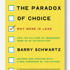 The paradox of choice Why more is less/ Barry Schwartz