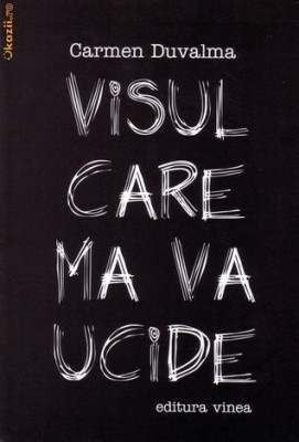 Carmen Duvalma, Visul care ma va ucide foto