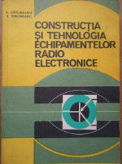 Constructia Si Tehnologia Echipamentelor Radio Electronice - V. Catuneanu R. Strungaru ,281346 foto