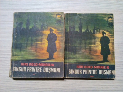 SINGUR PRINTRE DUSMANI - 2 Vol. - Iuri Dold-Mihailik - 1962, 440+235 p. foto