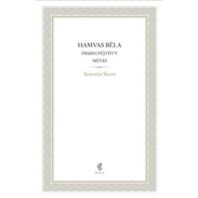 Scientia Sacra - Hamvas B&amp;eacute;la &amp;Ouml;sszegyűjt&amp;ouml;tt Művei - 07. - Hamvas B&amp;eacute;la foto