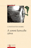 A semmi ketrec&eacute;be z&aacute;rva - Constantin Barbu