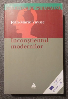 Jean-Marie Vaysse - Inconștientul modernilor: eseu asupra originii metafizice... foto