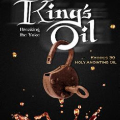 The King's Oil: Breaking the Yoke - Exodus 30 Holy Anointing Oil