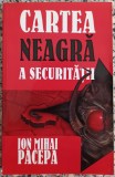 Cartea neagra a Securitatii - Ion Mihai Pacepa// vol. 1