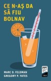 Ce n-aș da să fiu bolnav - Paperback brosat - Marc D. Feldman, Gregory P. Yates - Trei