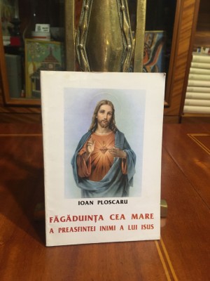 Ioan Ploscaru - Fagaduinta ce Mare a Preasfintei Inimi a lui ISUS (Ca noua!) foto