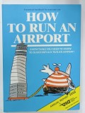 HOW TO RUN AN AIRPORT , A PRACTICAL HANDBOOK FOR EVERYDAY USE , 2006