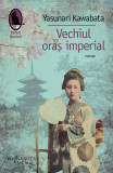 Vechiul oras imperial | Yasunari Kawabata, Humanitas Fiction