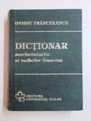 DICTIONAR MORFOSINTACTIC AL VERBELOR FRANCEZE de OVIDIU FRANCULESCU , 1996 foto