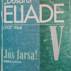 \\\" DOSARUL \\\" MIRCEA ELIADE V ( 1936 - 1944 ) JOS FARSA