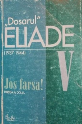 \\\&amp;quot; DOSARUL \\\&amp;quot; MIRCEA ELIADE V ( 1936 - 1944 ) JOS FARSA foto