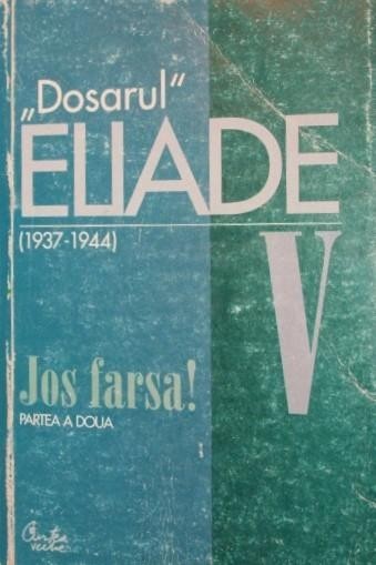 \\\&quot; DOSARUL \\\&quot; MIRCEA ELIADE V ( 1936 - 1944 ) JOS FARSA