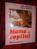 Mama si copilul - Emil si Herta Capraru / 354 pagini, an 2011 // NU TRIMIT PRIN CURIERAT