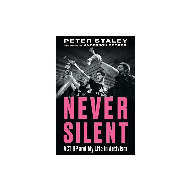 Never Silent: ACT Up and My Life in Activism