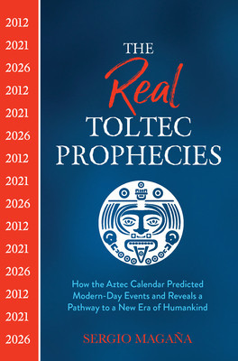 The Real Toltec Prophecies: How the Aztec Calendar Predicted Modern-Day Events and Reveals a Pathway to a New Era of Humankind foto