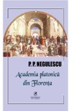Academia platonica din Florenta - P. P. Negulescu