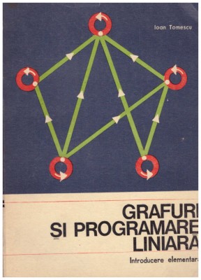 Ioan Tomescu - Grafuri si programare liniara - introducere elementara - 129779 foto