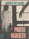 Portile diminetii - Antoaneta Pop Giuvara, editura Dacia, 1989, 131 pagini, literatura romana