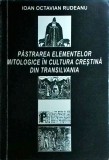 Ioan Octavian Rudeanu - Pastrarea elementelor mitologice in cultura crestina