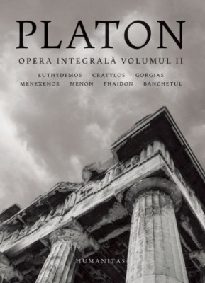 Opera integrala, vol. II. Euthydemos. Cratylos. Gorgias. Menexenos. Menon. Phaidon. Banchetul &amp;ndash; Platon foto