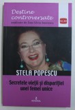 STELA POPESCU - SECRETELE VIETII SI DISPARITIEI UNEI FEMEI UNICE de DAN - SILVIU BOERESCU , 2017