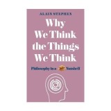 Why We Think the Things We Think