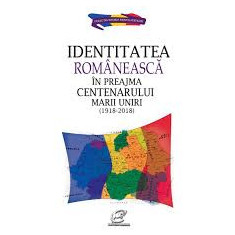 Identitatea romaneasca in preajma centenarului marii uniri | Okazii.ro