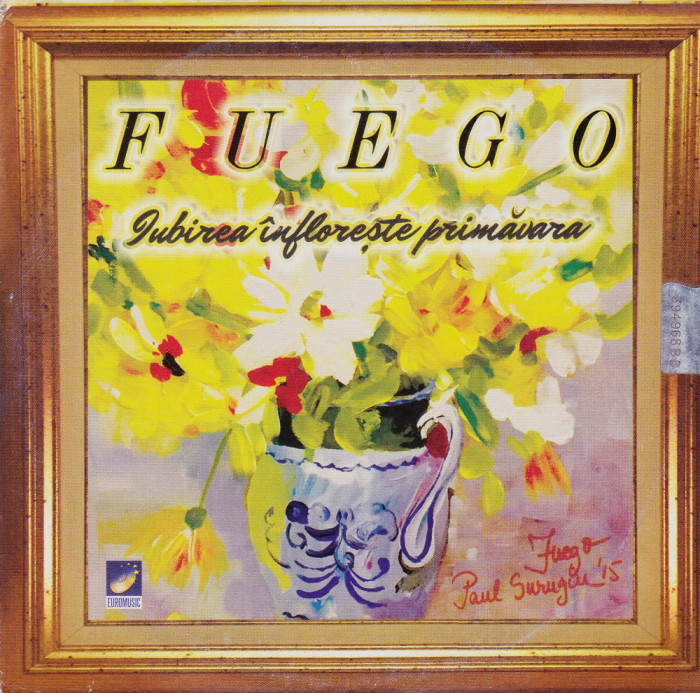 CD Pop: Fuego - Iubirea inflorește primăvara ( original, SIGILAT )