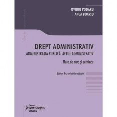 Drept administrativ. Administrația publică. Actul administrativ - Paperback brosat - Ovidiu Podaru, Anca Boariu - Hamangiu