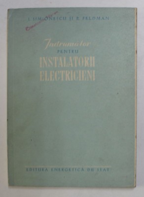 INDRUMATOR PENTRU INSTALATORII ELECTRICIENI de I. SIMIONESCU si B. FELDMAN , 1953 foto