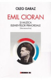 Emil Cioran si muzica elementelor promordiale. Hermeneutica - Oleg Garaz