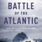 The Battle of the Atlantic: How the Allies Won the War