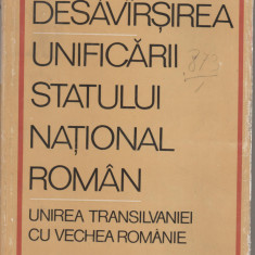 Desavarsirea unificarii statului national roman - Unirea Transilvaniei
