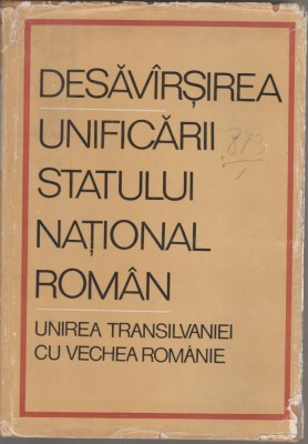 Desavarsirea unificarii statului national roman - Unirea Transilvaniei foto