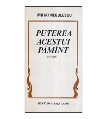 Mihai Negulescu - Puterea acestui pamant - versuri - 118077 foto