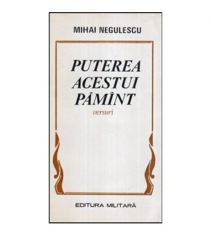 Mihai Negulescu - Puterea acestui pamant - versuri - 118077