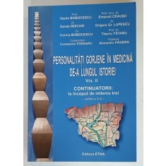 PERSONALITATI GORJENE IN MEDICINA DE - A LUNGUL ISTORIEI , VOLUMUL II , CONTINUATORII : LA INCEPUT DE MILENIU TREI de VASILE BOBOCESCU ...ALEXANDRU