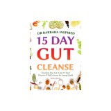 Dr Barbara Inspired 15 Day Gut Cleanse: Transform Your Gut in Just 15 Days! Discover O'Neill's Secrets for Lasting Health