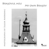 Album foto Brasovul meu - Hardcover - Eugen Andronic - Fotografii alb-negru oras - Carti Istorie