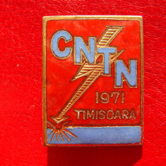 Insigna CNTN 1971 Timisoara C.N.T.N. Conferinta Nationala de Tehnologii Neconven