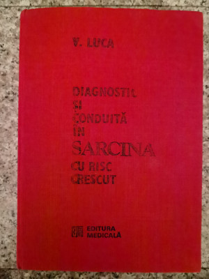 Diagnostic Si Conduita In Sarcina Cu Risc Crescut - V. Luca ,552979 foto