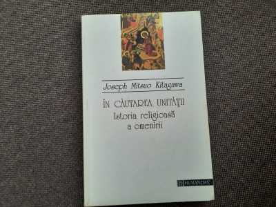 Joseph Mitsuo Kitagawa - In cautarea unitatii. Istoria religioasa a omenirii foto