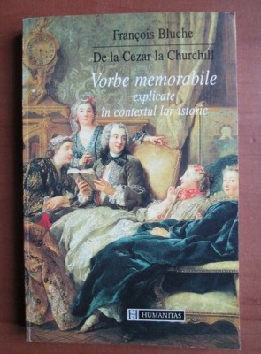 Francois Bluche - De la Cezar la Churchill. Vorbe memorabile explicate in contextul lor istoric foto