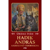 Hadik Andr&aacute;s - A kir&aacute;lynő t&aacute;bornagya - Ordas Iv&aacute;n