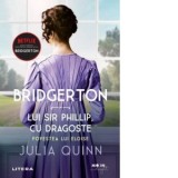 Bridgerton. Lui Sir Phillip, cu dragoste. Povestea lui Eloise. Volumul 5 - Julia Quinn, Irina Fulger